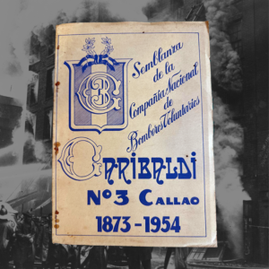 SEMBLANZA DE LA COMPAÑIA NACIONAL DE BOMBEROS VOLUNTARIOS GARIBLADI N3 CALLAO 1873-1954